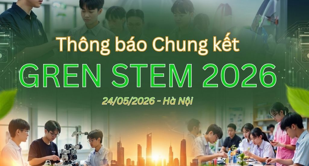 Vòng Chung Kết GreenSTEM 2026 Lịch Trình, Kinh Phí & Hướng Dẫn Tham Gia Chi Tiết